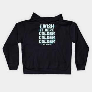 I wish it were colder Kids Hoodie